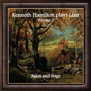 Kenneth Hamilton Plays Liszt, Volume Two: Salon And Stage , Kenneth Hamilton