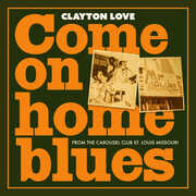 Come on Home Blues: from the Carousel Club St. Louis Missouri , Clayton Love