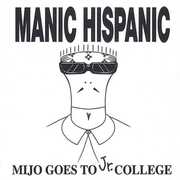 Mijo Goes To Jr. College , Manic Hispanic