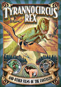 Tyrannocircus Rex and Other Short Films of the Fantastic