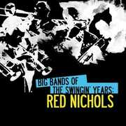 Big Bands Swingin Years: Red Nichols , Red Nichols