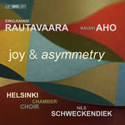 Rautavaara & Aho: Joy & Asymmetry , Helsinki Chamber Choir
