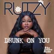 Drunk On You , Rutzy