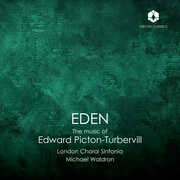 Eden: The Music of Edward Picton-Turbervill , London Choral Sinfonia