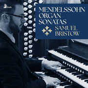 Mendelssohn: 6 Organ Sonatas, Op. 65 , Samuel Bristow