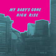 My Baby's Gone , High Rise