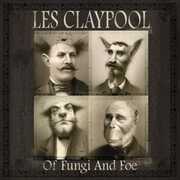Of Fungi and Foe , Les Claypool