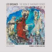 The Book of Imaginary Beings: The Music of Leo Brouwer for Two Guitars , Newman & Oltman Guitar Duo