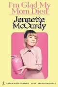 I'm Glad My Mom Died , Jennette McCurdy