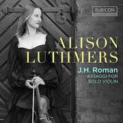 J.H. Roman: Assaggi for Solo Violin , Alison Luthmers