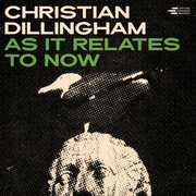 As It Relates to Now , Christian Dillingham