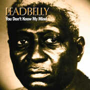 You Don't Know My Mind , Leadbelly