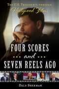 Four Scores and Seven Reels Ago: The U.S. Presidency Through Hollywood Films 