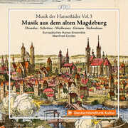 Musik der Hansestadte, Vol. 3 - Musik aus dem alten Magdeburg , Europaisches Hanse-Ensemble