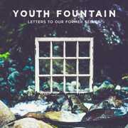 Letters To Our Former Selves , Youth Fountain