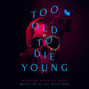 Too Old to Die Young (Original Series Soundtrack) , Cliff Martinez
