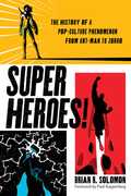 Superheroes!: The History of a Pop-Culture Phenomenon from Ant-Man to Zorro 