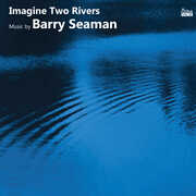 Imagine Two Rivers: The Music Of Barry Seaman [Import] 