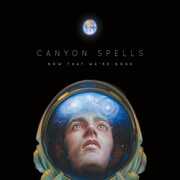 Now That We're Gone , Canyon Spells