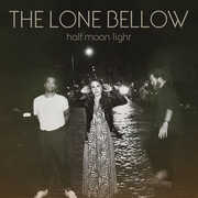 Half Moon Light , The Lone Bellow