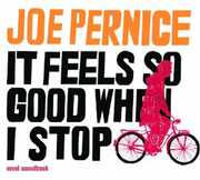 It Feels So Good When I Stop , Joe Pernice