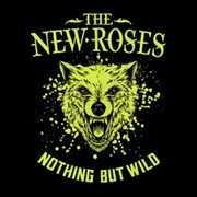 Nothing But Wild , The New Roses