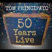 Tom Principato 50 Years Live , Tom Principato