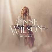 My Jesus (Live In Nashville) , Anne Wilson