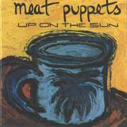 Up On The Sun , Meat Puppets