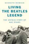 Living the Beatles Legend: The Untold Story of Mal Evans , Kenneth Womack