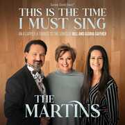 This Is The Time I Must Sing: An A Cappella Tribute to the Songs of Bill & Gloria Gaither , The Martins