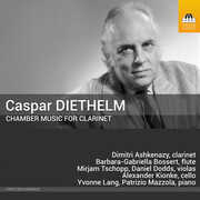 Caspar Diethelm: Chamber Music for Clarinet , Dimitri Ashkenazy