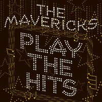 The Mavericks - The Mavericks Play The Hits