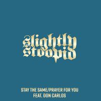 Slightly Stoopid - Stay The Same/Prayer For You