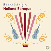 Bach / Holland Baroque - Bachs Konigin