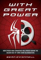 O'Connell, Sean - With Great Power: How Spider-Man Conquered Hollywood during the Golden Age of Comic Book Blockbusters