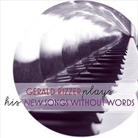 Gerald Rizzer - Gerald Rizzer Plays His New 'Songs Without Words'