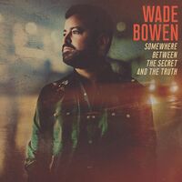 Wade Bowen - Somewhere Between The Secret And The Truth [LP]