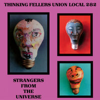 Thinking Fellers Union Local 282 - Strangers From The Universe