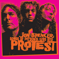 Jon Spencer - Songs Of Personal Loss & Protest