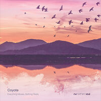 COYOTE - Everything Moves Nothing Rests