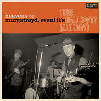 Heavens To Murgatroyd, Even It's Thee Headcoats