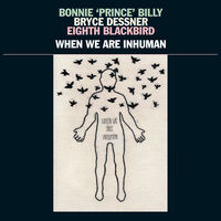 Bonnie 'Prince' Billy - When We Are Inhuman [2LP]