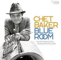 Chet Baker - Blue Room: The 1979 Vara Studio Sessions In Hollan