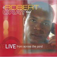 The Robert Cray Band - Live From Across The Pond