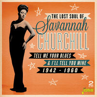 Lost Soul Of Savannah Churchill: Tell Me Your Blues And I'Ll Tell YouMine 1942-1960