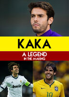 Kaka - a Legend in the Making - Kaka - A Legend in The Making
