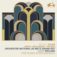 Orchestre National De Metz - Jolas Bonis Boulanger & Holmes: Poetesses