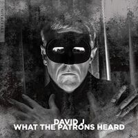 David J - What The Patrons Heard (Uk)