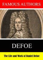Famous Authors: The Life and Work of Daniel Defoe - Famous Authors: The Life and Work of Daniel Defoe